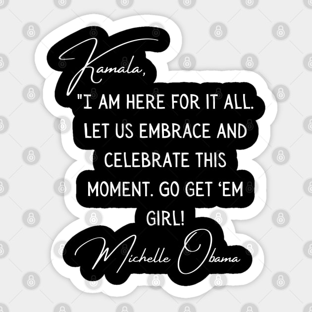 Michelle Obama Quote To Kamala Harris Victory 2021 Sticker by Lone Wolf Works